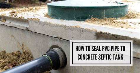 how to seal pvc pipe to concrete septic tank|How To Seal Pvc Pipe To Concrete Septic Tank ...